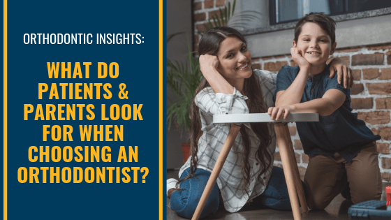 What Do Patients and Parents Look for When Choosing an Orthodontist?